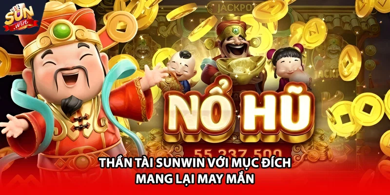 Thần Tài Sunwin với mục đích mang lại may mắn